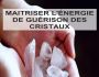 Maîtriser l'Énergie de Guérison des Cristaux