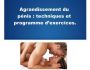 Agrandissement du Pénis: Techniques et Exercices