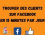 Trouver des clients sur Facebook en 15 minutes par