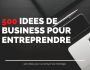 500 idées de business à entreprendre
