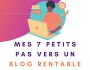 Mes 7 petits pas vers un Blog rentable