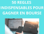 50 règles indispensables pour réussir en bourse